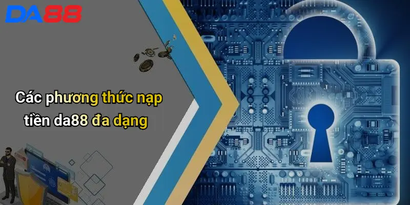 Các phương thức nạp tiền da88 đa dạng
