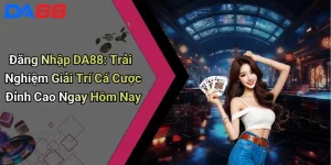 Đăng Nhập DA88: Trải Nghiệm Giải Trí Cá Cược Đỉnh Cao Ngay Hôm Nay